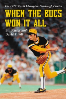 When the Bucs Won It All : The 1979 World Champion Pittsburgh Pirates