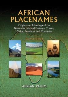 African Placenames : Origins and Meanings of the Names for Natural Features, Towns, Cities, Provinces and Countries, 2d ed.