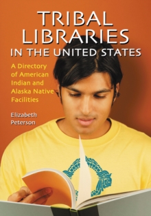 Tribal Libraries in the United States : A Directory of American Indian and Alaska Native Facilities