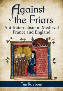 Against the Friars : Antifraternalism in Medieval France and England