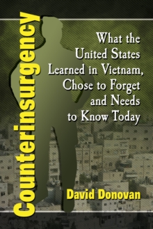 Counterinsurgency : What the United States Learned in Vietnam, Chose to Forget and Needs to Know Today