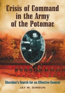 Crisis of Command in the Army of the Potomac : Sheridan's Search for an Effective General