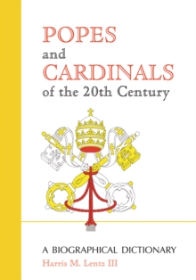 Popes and Cardinals of the 20th Century : A Biographical Dictionary