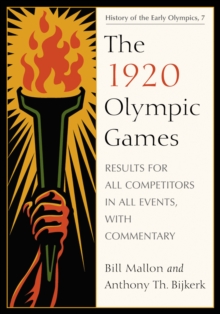 The 1920 Olympic Games : Results for All Competitors in All Events, with Commentary