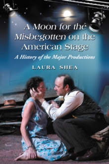 A Moon for the Misbegotten on the American Stage : A History of the Major Productions