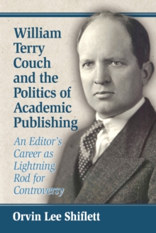 William Terry Couch and the Politics of Academic Publishing : An Editor's Career as Lightning Rod for Controversy