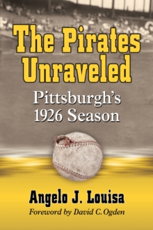 The Pirates Unraveled : Pittsburgh's 1926 Season