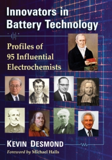 Innovators in Battery Technology : Profiles of 95 Influential Electrochemists