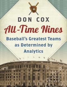 All-Time Nines : Baseball's Greatest Teams as Determined by Analytics