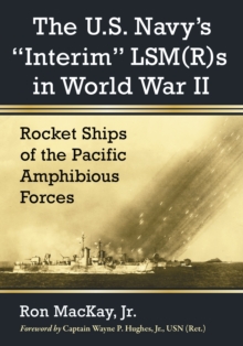 The U.S. Navy's "Interim" LSM(R)s in World War II : Rocket Ships of the Pacific Amphibious Forces