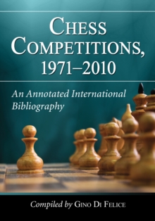 Chess Competitions, 1971-2010 : An Annotated International Bibliography