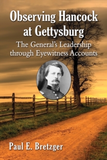 Observing Hancock at Gettysburg : The General's Leadership through Eyewitness Accounts