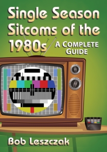 Single Season Sitcoms of the 1980s : A Complete Guide