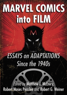 Marvel Comics into Film : Essays on Adaptations Since the 1940s