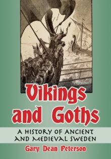 Vikings and Goths : A History of Ancient and Medieval Sweden