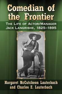 Comedian of the Frontier : The Life of Actor/Manager Jack Langrishe, 1825-1895