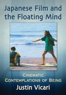 Japanese Film and the Floating Mind : Cinematic Contemplations of Being