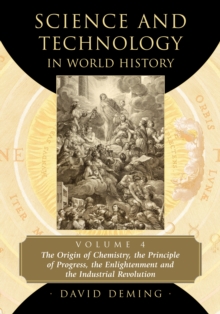 Science and Technology in World History, Volume 4 : The Origin of Chemistry, the Principle of Progress, the Enlightenment and the Industrial Revolution