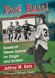 Plie Ball! : Baseball Meets Dance on Stage and Screen