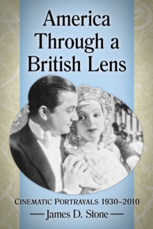 America Through a British Lens : Cinematic Portrayals 1930-2010