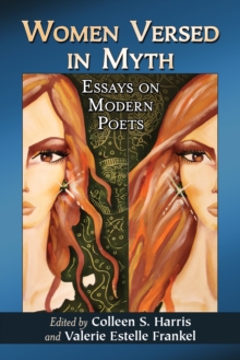 Women Versed in Myth : Essays on Modern Poets