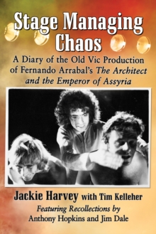 Stage Managing Chaos : A Diary of the Old Vic Production of Fernando Arrabal's The Architect and the Emperor of Assyria