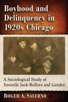 Boyhood and Delinquency in 1920s Chicago : A Sociological Study of Juvenile Jack-Rollers and Gender