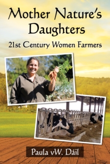 Mother Nature's Daughters : 21st Century Women Farmers