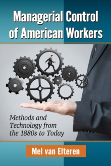 Managerial Control of American Workers : Methods and Technology from the 1880s to Today