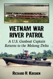 Vietnam War River Patrol : A U.S. Gunboat Captain Returns to the Mekong Delta