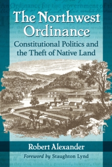 The Northwest Ordinance : Constitutional Politics and the Theft of Native Land