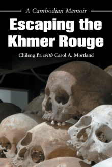 Escaping the Khmer Rouge : A Cambodian Memoir