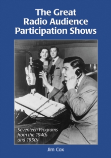 The Great Radio Audience Participation Shows : Seventeen Programs from the 1940s and 1950s