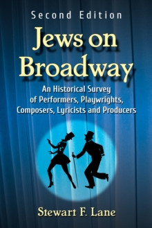 Jews on Broadway : An Historical Survey of Performers, Playwrights, Composers, Lyricists and Producers, 2d ed.