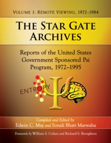 The Star Gate Archives : Reports of the United States Government Sponsored Psi Program, 1972-1995. Volume 1: Remote Viewing, 1972-1984