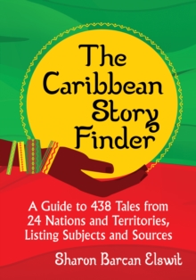 The Caribbean Story Finder : A Guide to 438 Tales from 24 Nations and Territories, Listing Subjects and Sources