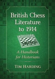 British Chess Literature to 1914 : A Handbook for Historians