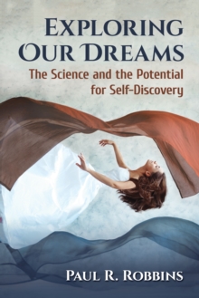 Exploring Our Dreams : The Science and the Potential for Self-Discovery