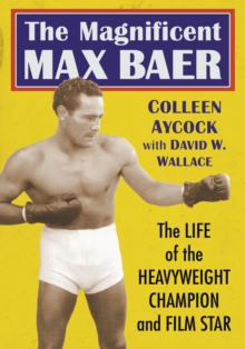 The Magnificent Max Baer : The Life of the Heavyweight Champion and Film Star, EPUB eBook The Magnificent Max Baer : The Life of the Heavyweight Champion and Film Star, EPUB eBook
