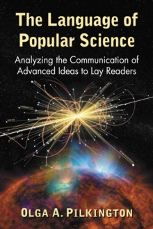 The Language of Popular Science : Analyzing the Communication of Advanced Ideas to Lay Readers