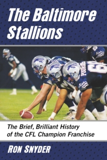 The Baltimore Stallions : The Brief, Brilliant History of the CFL Champion Franchise