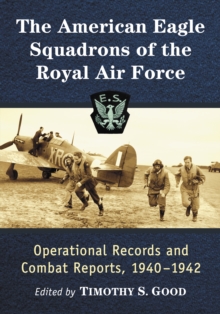 The American Eagle Squadrons of the Royal Air Force : Operational Records and Combat Reports, 1940-1942