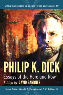 Philip K. Dick : Essays of the Here and Now