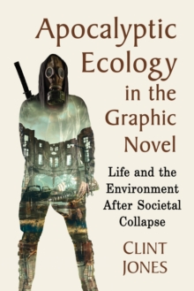 Apocalyptic Ecology in the Graphic Novel : Life and the Environment After Societal Collapse