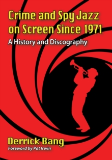 Crime and Spy Jazz on Screen Since 1971 : A History and Discography