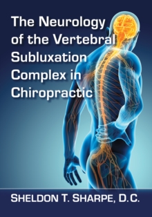 The Neurology of the Vertebral Subluxation Complex in Chiropractic