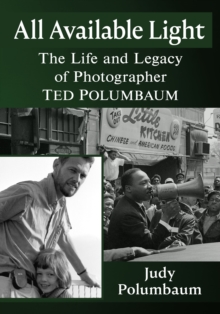 All Available Light : The Life and Legacy of Photographer Ted Polumbaum