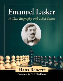 Emanuel Lasker : A Chess Biography with 1,832 Games