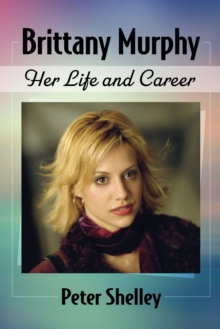 Brittany Murphy : Her Life and Career