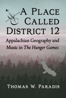 A Place Called District 12 : Appalachian Geography and Music in The Hunger Games